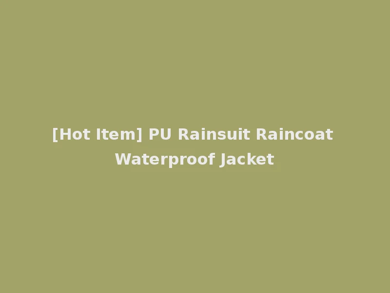 [Hot Item] PU Rainsuit Raincoat Waterproof Jacket