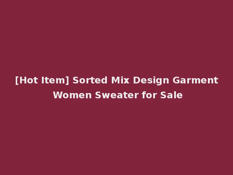 [Hot Item] Sorted Mix Design Garment Women Sweater for Sale