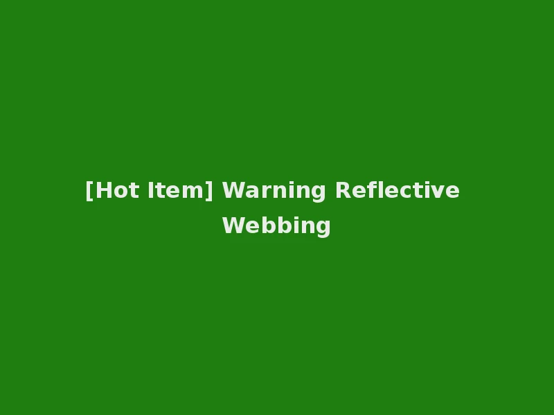 [Hot Item] Warning Reflective Webbing