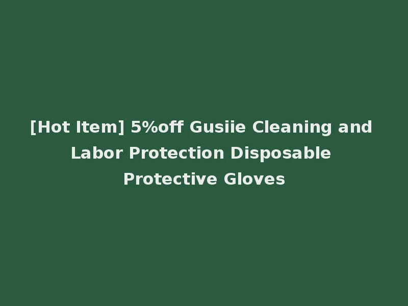 [Hot Item] 5%off Gusiie Cleaning and Labor Protection Disposable Protective Gloves