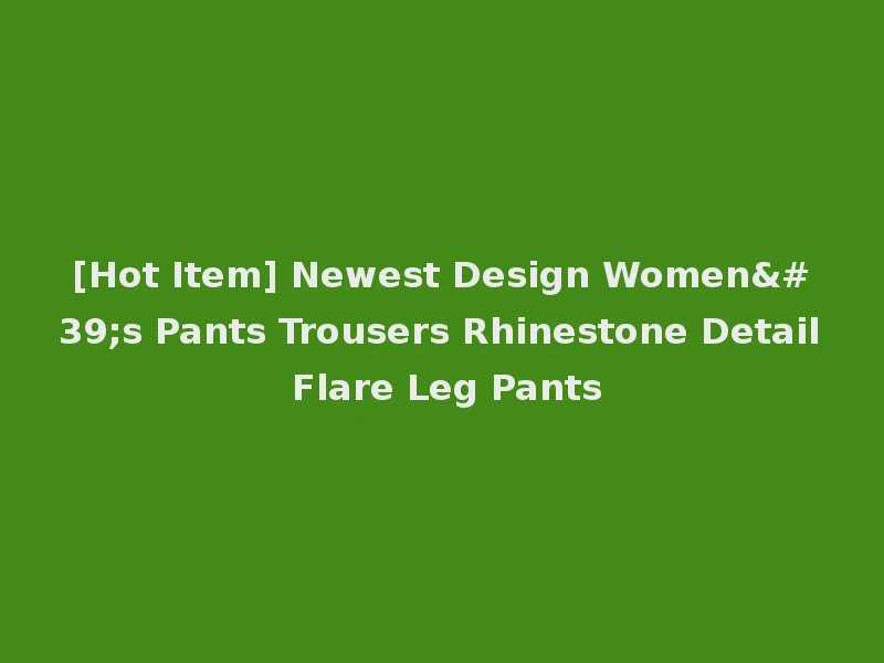 [Hot Item] Newest Design Women's Pants Trousers Rhinestone Detail Flare Leg Pants
