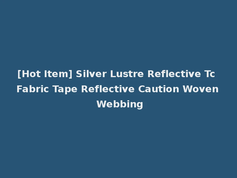 [Hot Item] Silver Lustre Reflective Tc Fabric Tape Reflective Caution Woven Webbing