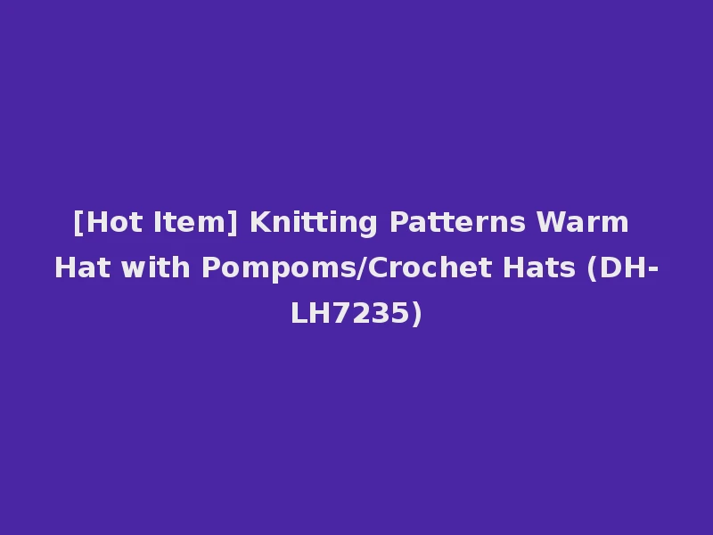 [Hot Item] Knitting Patterns Warm Hat with Pompoms/Crochet Hats (DH-LH7235)