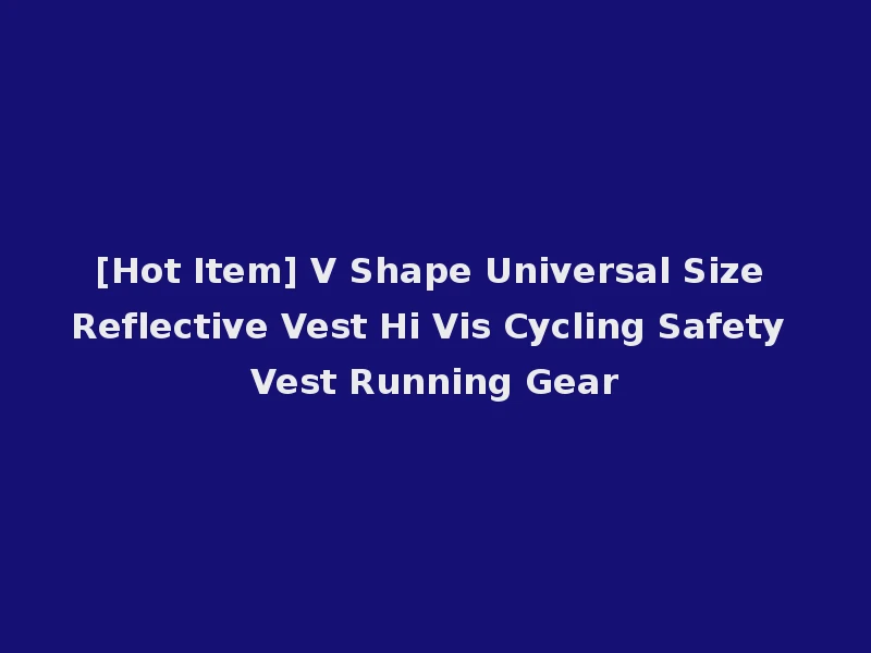 [Hot Item] V Shape Universal Size Reflective Vest Hi Vis Cycling Safety Vest Running Gear