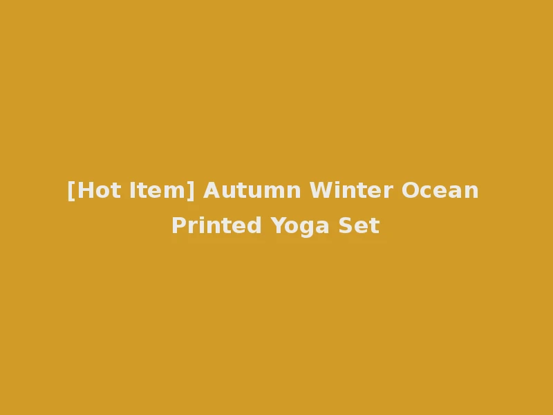 [Hot Item] Autumn Winter Ocean Printed Yoga Set