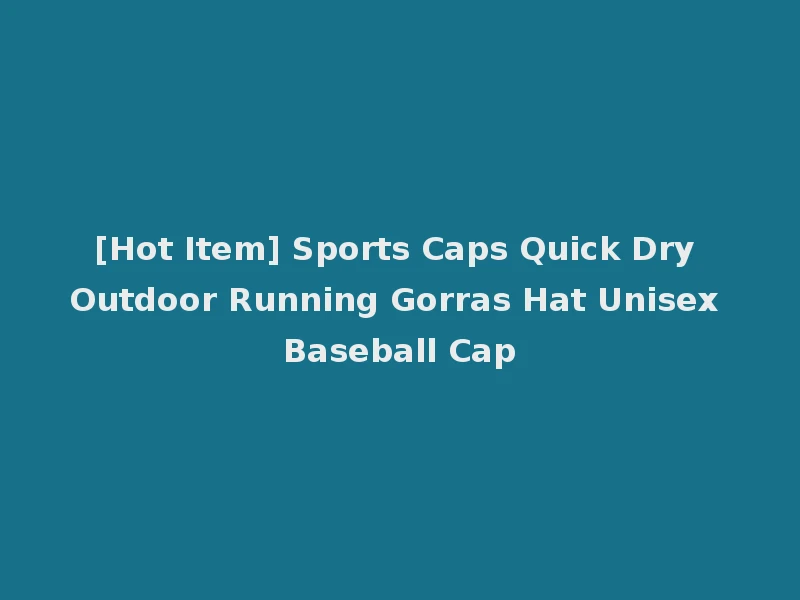 [Hot Item] Sports Caps Quick Dry Outdoor Running Gorras Hat Unisex Baseball Cap