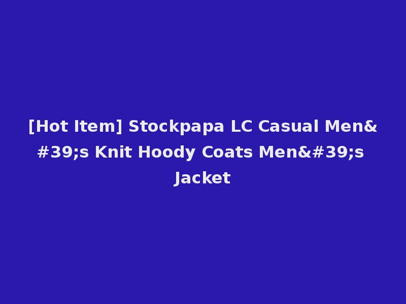 [Hot Item] Stockpapa LC Casual Men's Knit Hoody Coats Men's Jacket