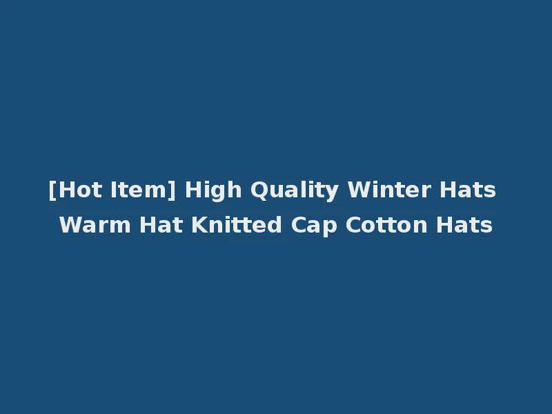 [Hot Item] High Quality Winter Hats Warm Hat Knitted Cap Cotton Hats