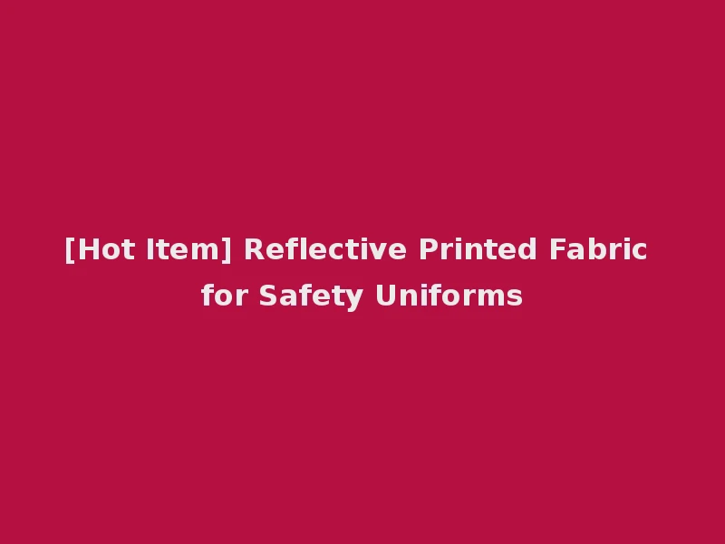 [Hot Item] Reflective Printed Fabric for Safety Uniforms