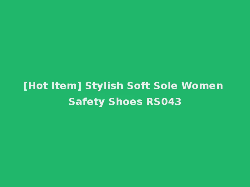 [Hot Item] Stylish Soft Sole Women Safety Shoes RS043