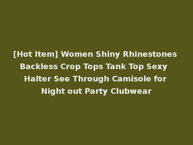 [Hot Item] Women Shiny Rhinestones Backless Crop Tops Tank Top Sexy Halter See Through Camisole for Night out Party Clubwear