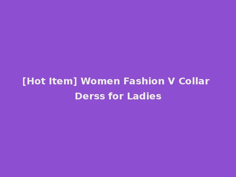 [Hot Item] Women Fashion V Collar Derss for Ladies