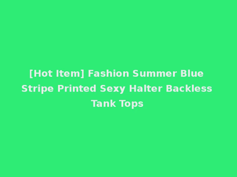 [Hot Item] Fashion Summer Blue Stripe Printed Sexy Halter Backless Tank Tops