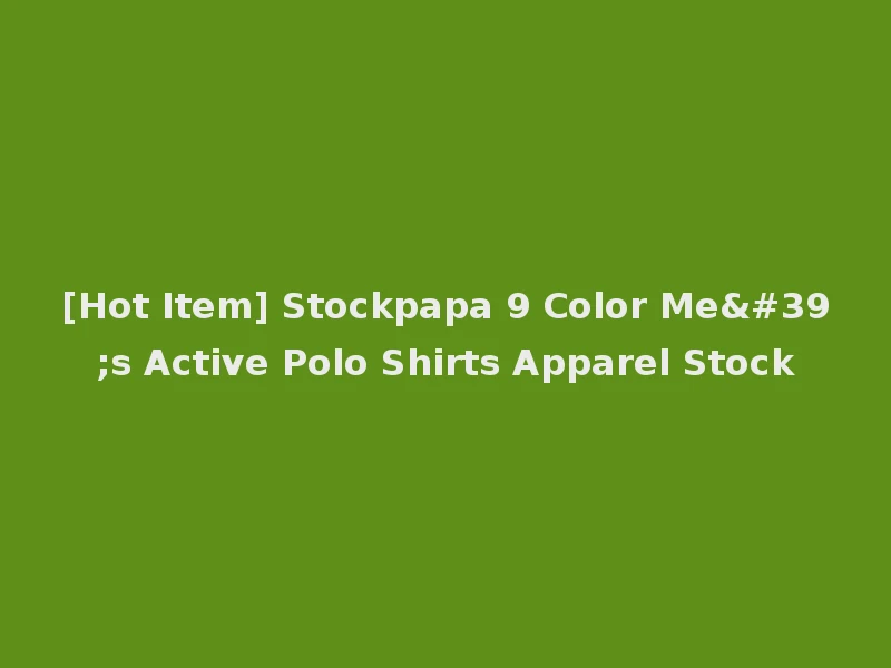[Hot Item] Stockpapa 9 Color Me's Active Polo Shirts Apparel Stock