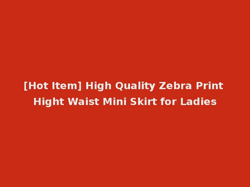 [Hot Item] High Quality Zebra Print Hight Waist Mini Skirt for Ladies