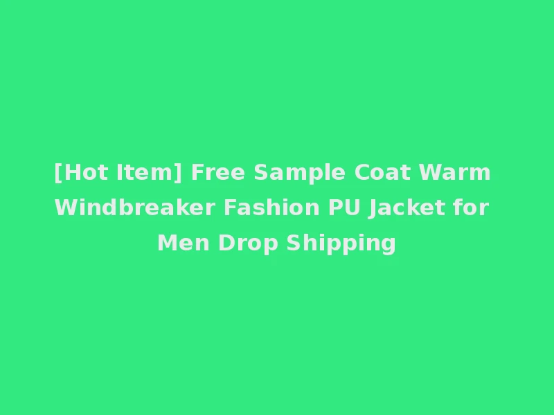 [Hot Item] Free Sample Coat Warm Windbreaker Fashion PU Jacket for Men Drop Shipping