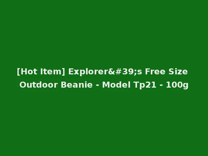 [Hot Item] Explorer's Free Size Outdoor Beanie - Model Tp21 - 100g