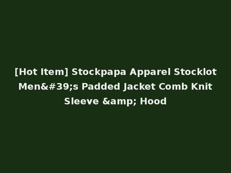 [Hot Item] Stockpapa Apparel Stocklot Men's Padded Jacket Comb Knit Sleeve & Hood