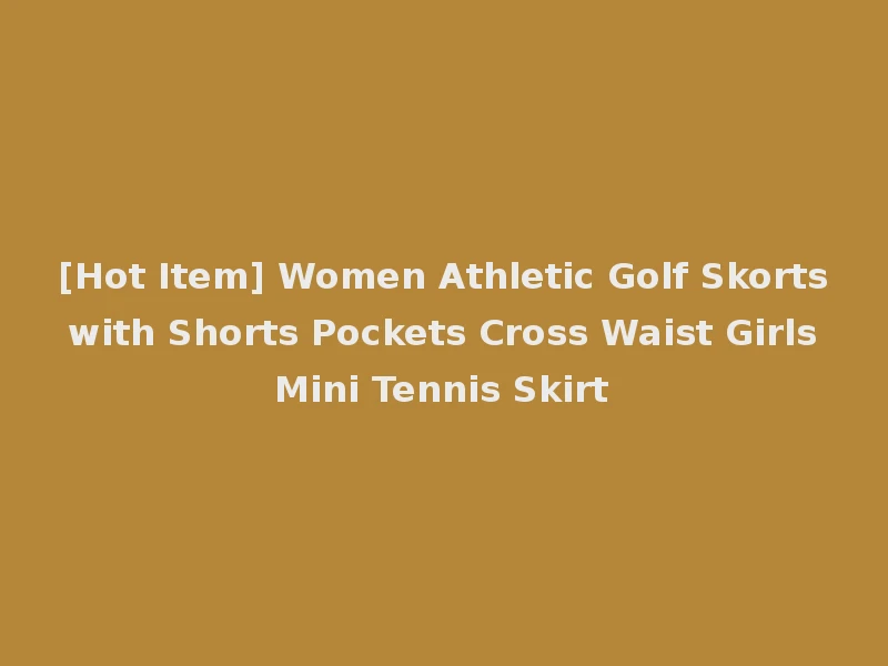 [Hot Item] Women Athletic Golf Skorts with Shorts Pockets Cross Waist Girls Mini Tennis Skirt