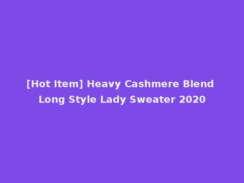 [Hot Item] Heavy Cashmere Blend Long Style Lady Sweater 2020
