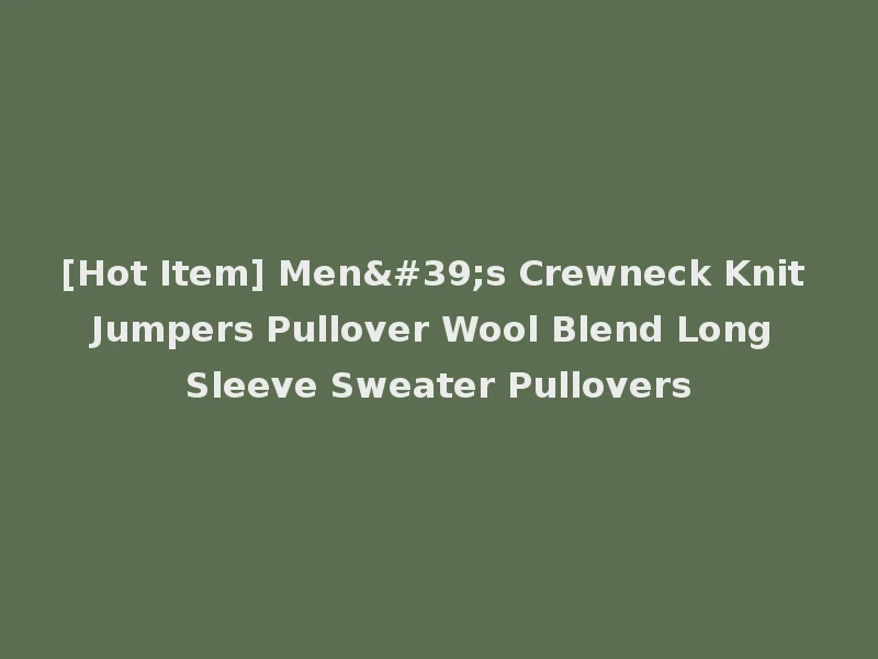 [Hot Item] Men's Crewneck Knit Jumpers Pullover Wool Blend Long Sleeve Sweater Pullovers
