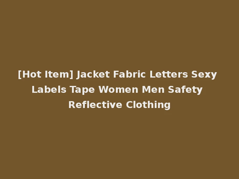 [Hot Item] Jacket Fabric Letters Sexy Labels Tape Women Men Safety Reflective Clothing