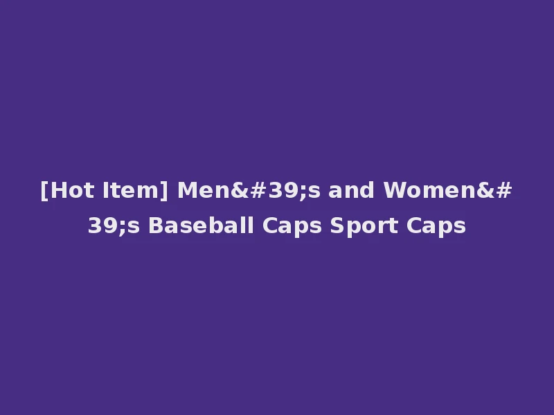 [Hot Item] Men's and Women's Baseball Caps Sport Caps