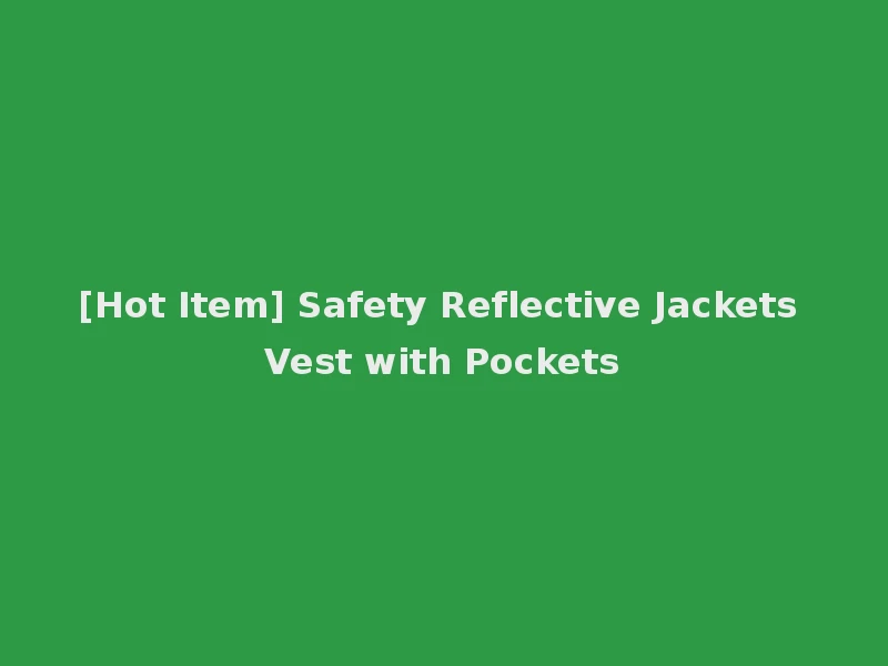 [Hot Item] Safety Reflective Jackets Vest with Pockets