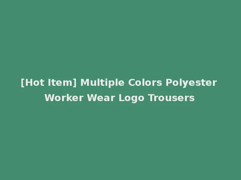 [Hot Item] Multiple Colors Polyester Worker Wear Logo Trousers