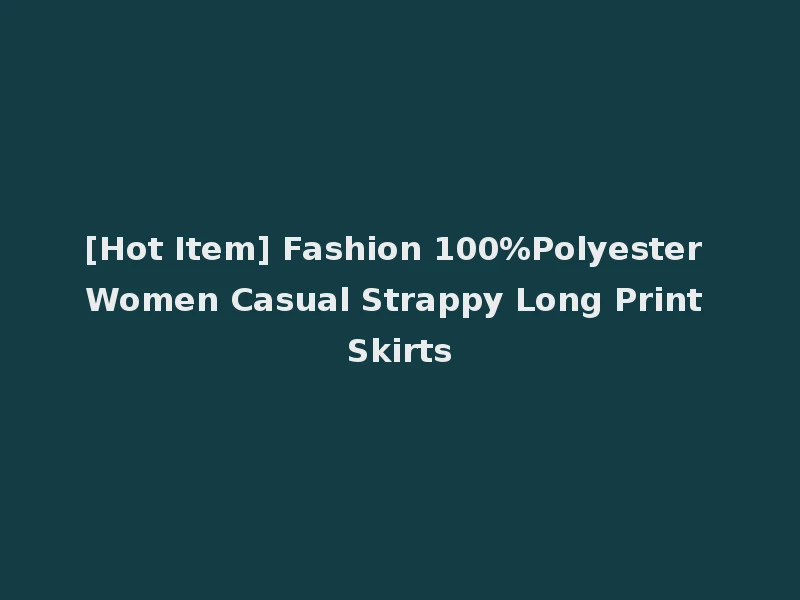 [Hot Item] Fashion 100%Polyester Women Casual Strappy Long Print Skirts