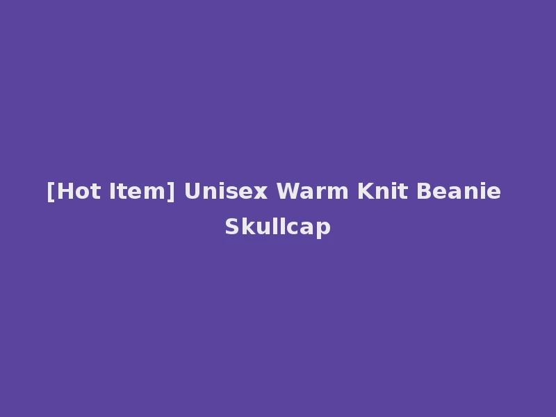 [Hot Item] Unisex Warm Knit Beanie Skullcap