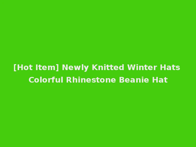 [Hot Item] Newly Knitted Winter Hats Colorful Rhinestone Beanie Hat