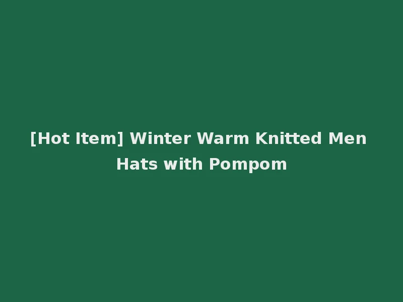 [Hot Item] Winter Warm Knitted Men Hats with Pompom