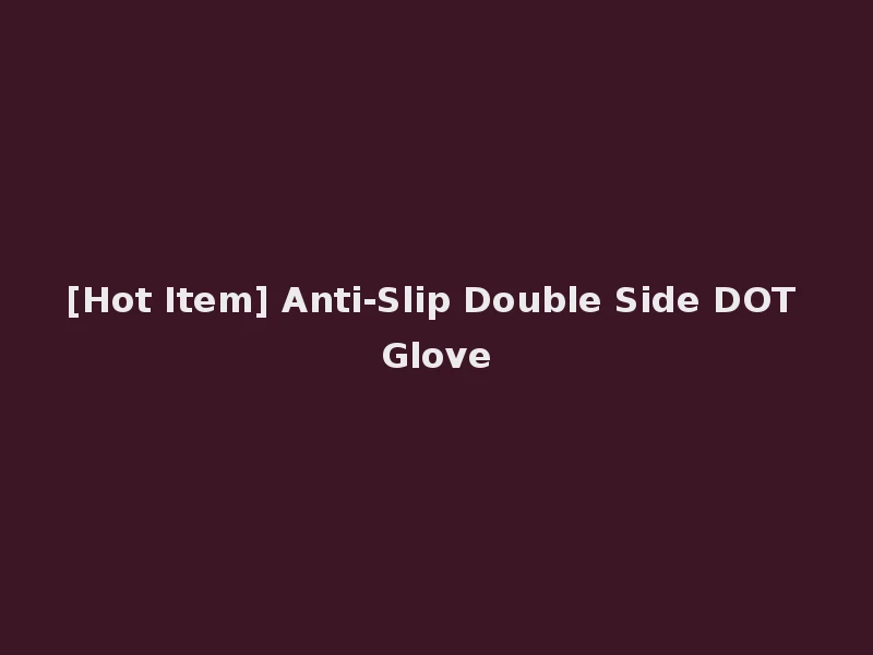[Hot Item] Anti-Slip Double Side DOT Glove