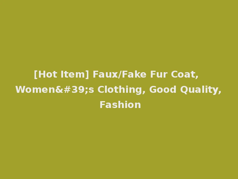 [Hot Item] Faux/Fake Fur Coat, Women's Clothing, Good Quality, Fashion