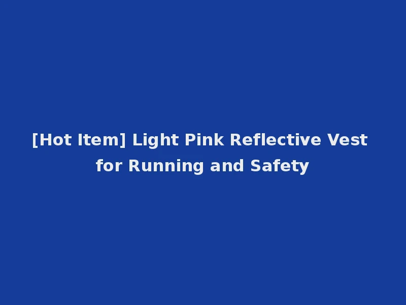 [Hot Item] Light Pink Reflective Vest for Running and Safety