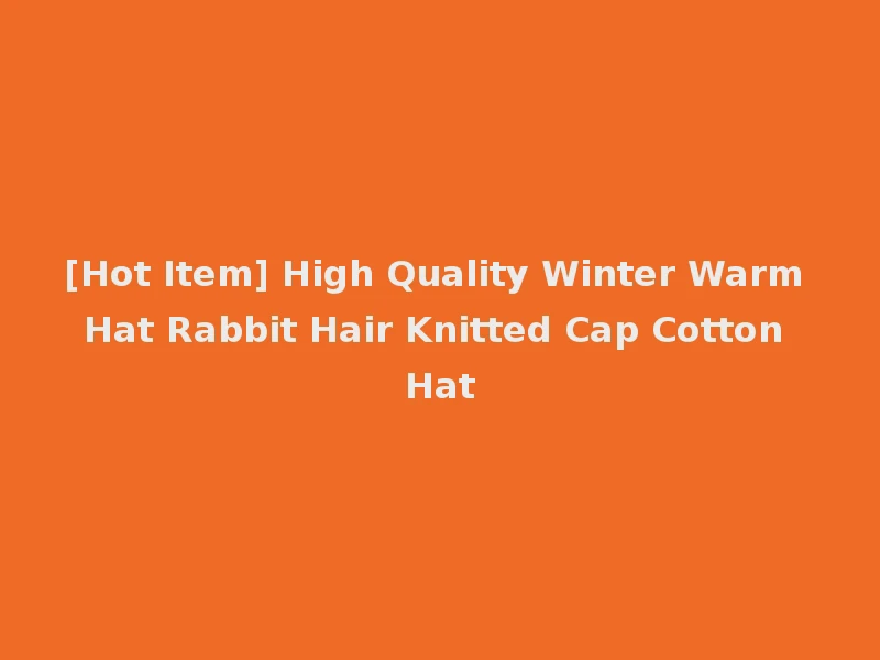 [Hot Item] High Quality Winter Warm Hat Rabbit Hair Knitted Cap Cotton Hat