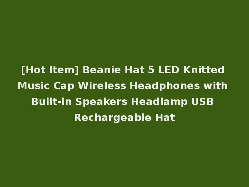 [Hot Item] Beanie Hat 5 LED Knitted Music Cap Wireless Headphones with Built-in Speakers Headlamp USB Rechargeable Hat