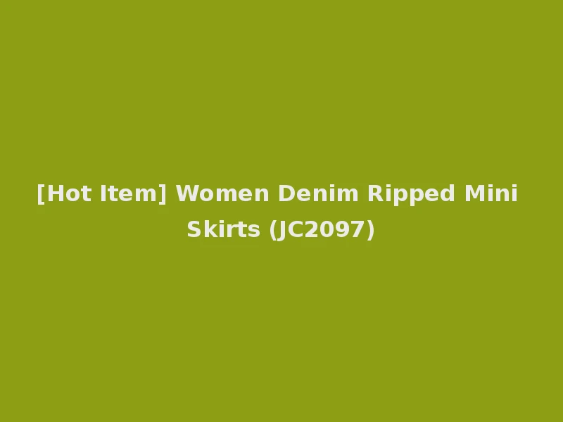 [Hot Item] Women Denim Ripped Mini Skirts (JC2097)