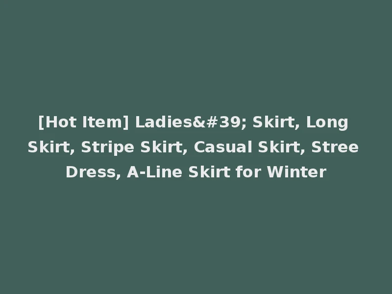 [Hot Item] Ladies' Skirt, Long Skirt, Stripe Skirt, Casual Skirt, Stree Dress, A-Line Skirt for Winter