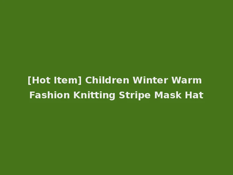 [Hot Item] Children Winter Warm Fashion Knitting Stripe Mask Hat