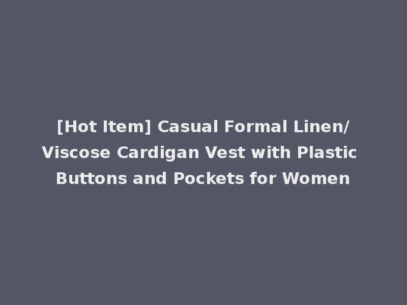 [Hot Item] Casual Formal Linen/Viscose Cardigan Vest with Plastic Buttons and Pockets for Women