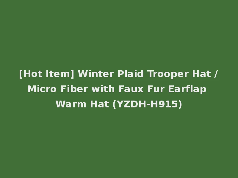 [Hot Item] Winter Plaid Trooper Hat /Micro Fiber with Faux Fur Earflap Warm Hat (YZDH-H915)