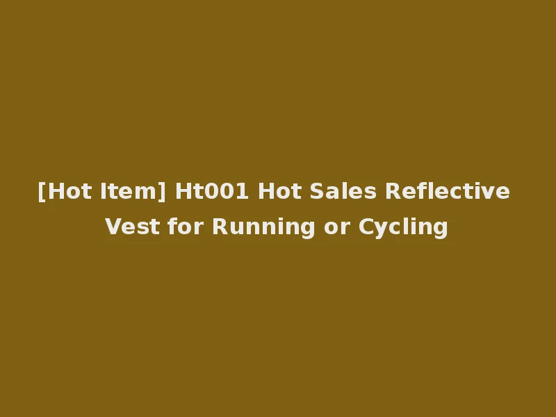 [Hot Item] Ht001 Hot Sales Reflective Vest for Running or Cycling