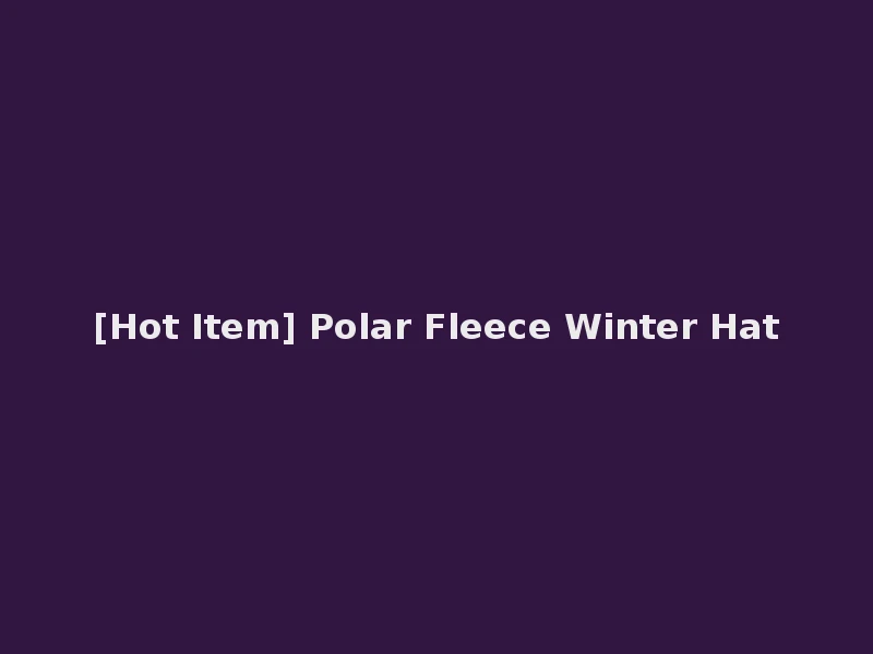[Hot Item] Polar Fleece Winter Hat