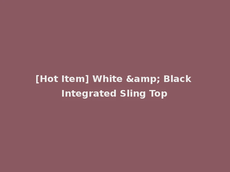 [Hot Item] White & Black Integrated Sling Top