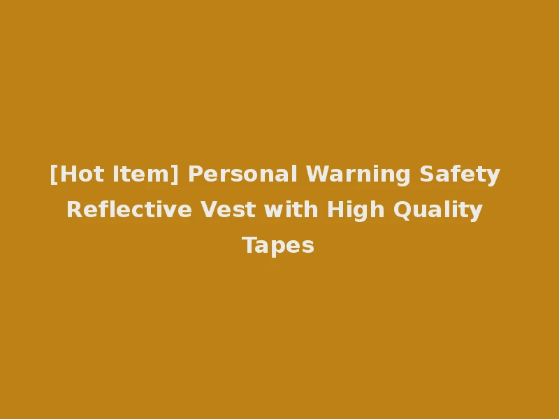[Hot Item] Personal Warning Safety Reflective Vest with High Quality Tapes
