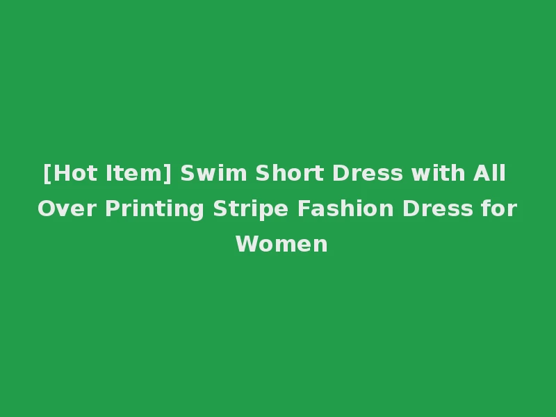 [Hot Item] Swim Short Dress with All Over Printing Stripe Fashion Dress for Women