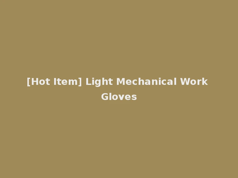 [Hot Item] Light Mechanical Work Gloves