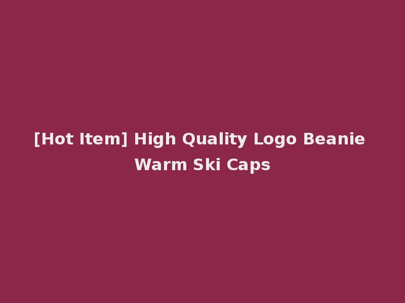 [Hot Item] High Quality Logo Beanie Warm Ski Caps
